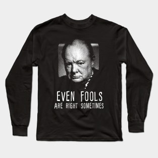 Winston Churchill even fools are right sometimes Long Sleeve T-Shirt